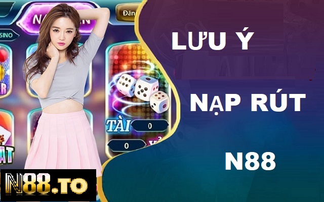 Lưu ý khi nạp rút N88