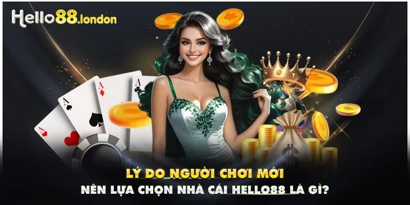 Lý do người chơi mới nên lựa chọn nhà cái HELLO88 là gì?