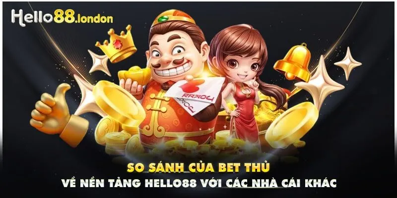 So sánh của bet thủ về nền tảng HELLO88 với các nhà cái khác