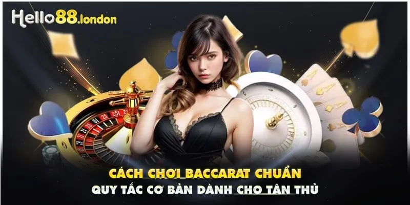 Cách Chơi Baccarat Chuẩn Quy Tắc Cơ Bản Dành Cho Tân Thủ