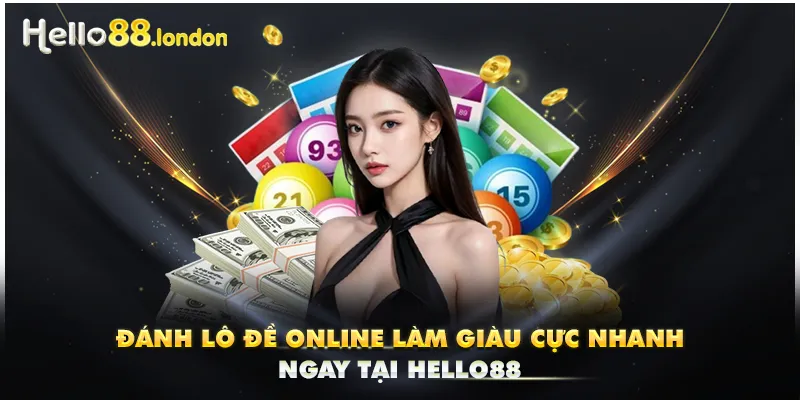 Đánh Lô Đề Online Làm Giàu Cực Nhanh Ngay Tại Hello88