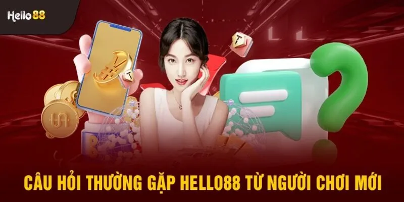 FAQ - Những thắc mắc chung của người chơi tại Hello88