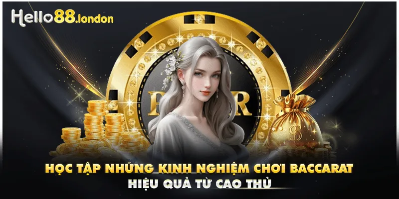 Học Tập Những Kinh Nghiệm Chơi Baccarat Hiệu Quả Từ Cao Thủ