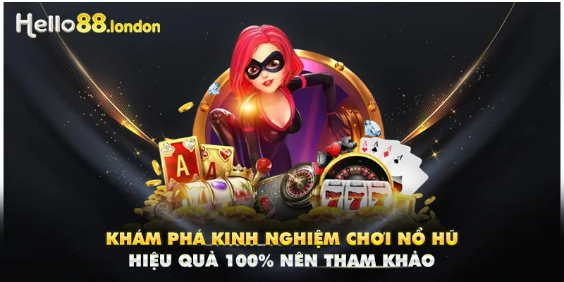 Khám Phá Kinh Nghiệm Chơi Nổ Hũ Hiệu Quả 100% Nên Tham Khảo