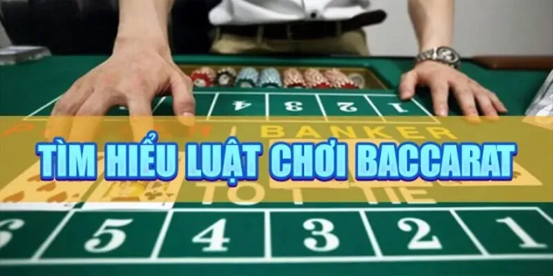 Tìm hiểu về luật chơi Baccarat dành cho tân thủ mới làm quen