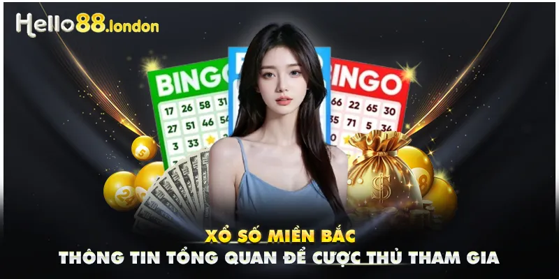 Xổ Số Miền Bắc - Thông Tin Tổng Quan Để Cược Thủ Tham Gia